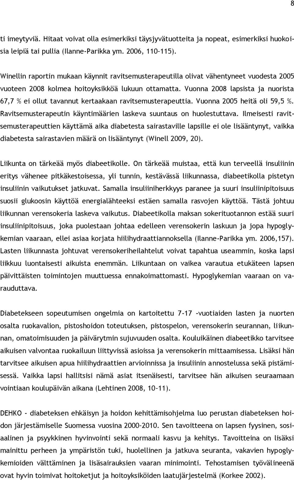 Vuonna 2008 lapsista ja nuorista 67,7 % ei ollut tavannut kertaakaan ravitsemusterapeuttia. Vuonna 2005 heitä oli 59,5 %. Ravitsemusterapeutin käyntimäärien laskeva suuntaus on huolestuttava.