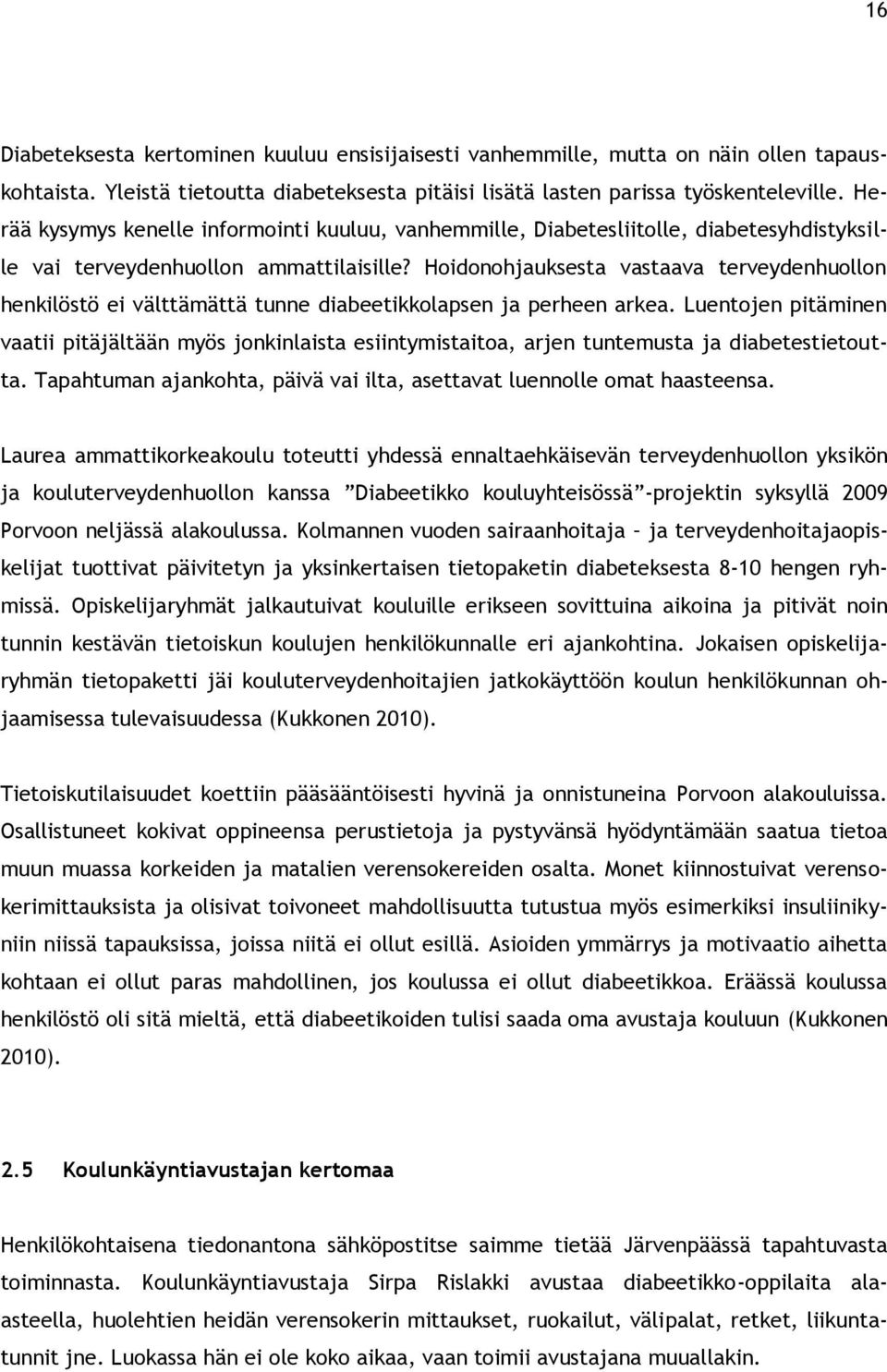 Hoidonohjauksesta vastaava terveydenhuollon henkilöstö ei välttämättä tunne diabeetikkolapsen ja perheen arkea.