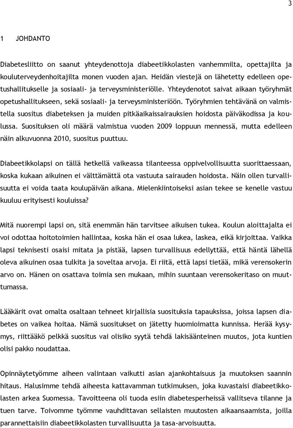 Työryhmien tehtävänä on valmistella suositus diabeteksen ja muiden pitkäaikaissairauksien hoidosta päiväkodissa ja koulussa.