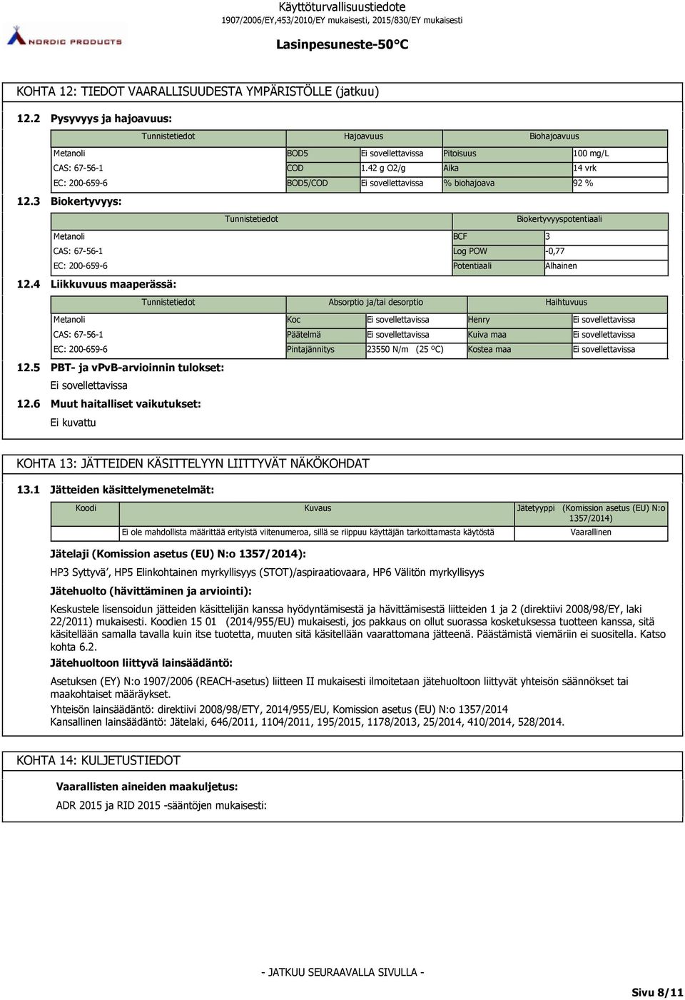 4 Liikkuvuus maaperässä: Absorptio ja/tai desorptio Haihtuvuus Koc Henry Päätelmä Kuiva maa Pintajännitys 23550 N/m (25 ºC) Kostea maa 12.5 12.