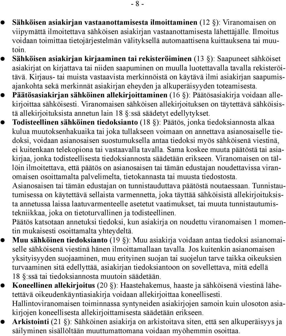 Sähköisen asiakirjan kirjaaminen tai rekisteröiminen (13 ): Saapuneet sähköiset asiakirjat on kirjattava tai niiden saapuminen on muulla luotettavalla tavalla rekisteröitävä.