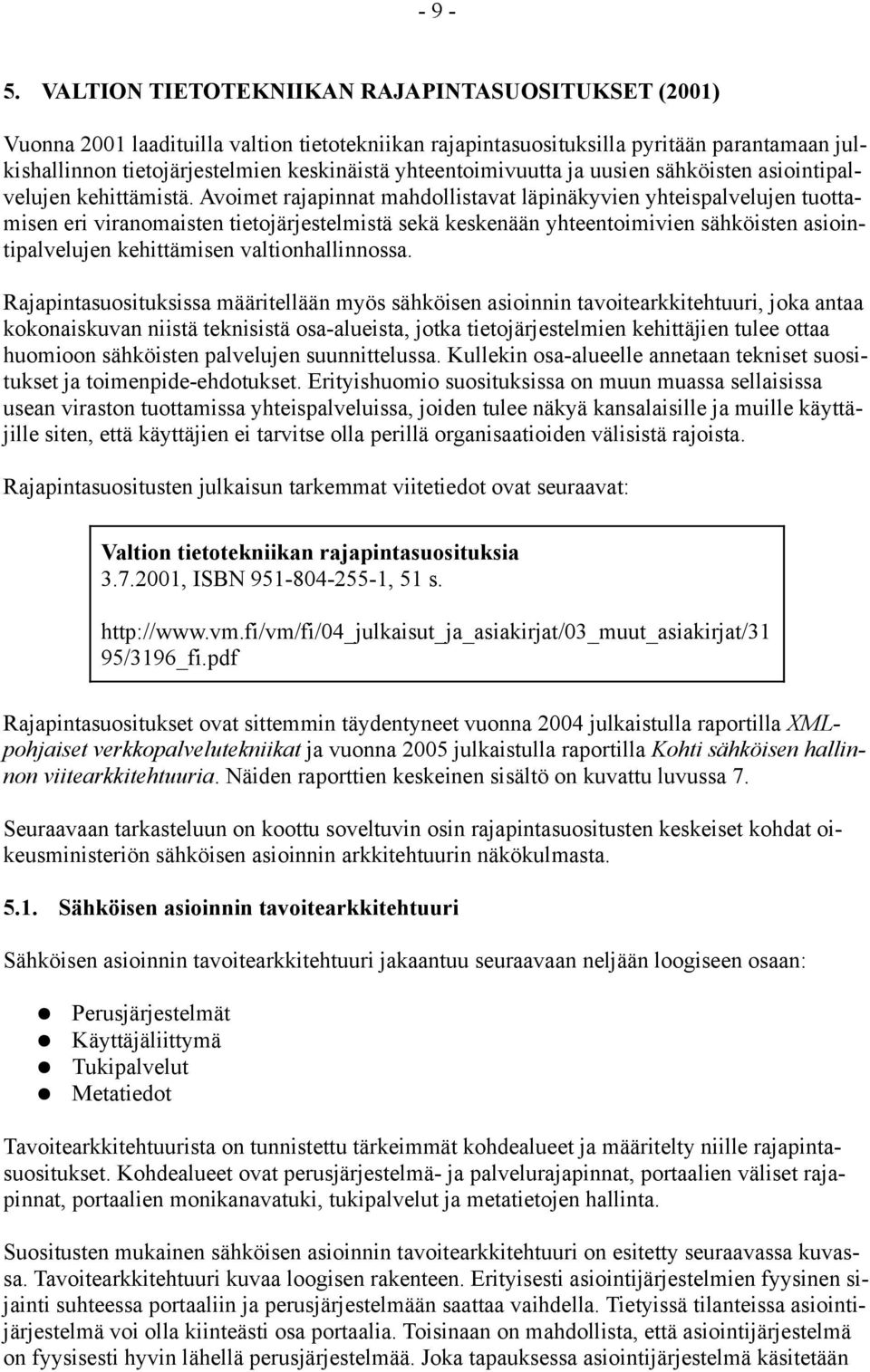 yhteentoimivuutta ja uusien sähköisten asiointipalvelujen kehittämistä.