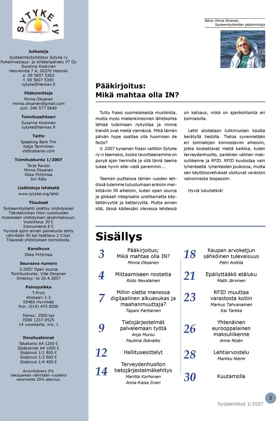 fi Taitto Speaking Bark Tmi Katja Tamminen sb@cabaroo.com Toimituskunta 1/2007 Tarja Raussi Minna Oksanen Ilkka Pirttimaa Jori Räty Lisätietoja lehdestä www.sytyke.