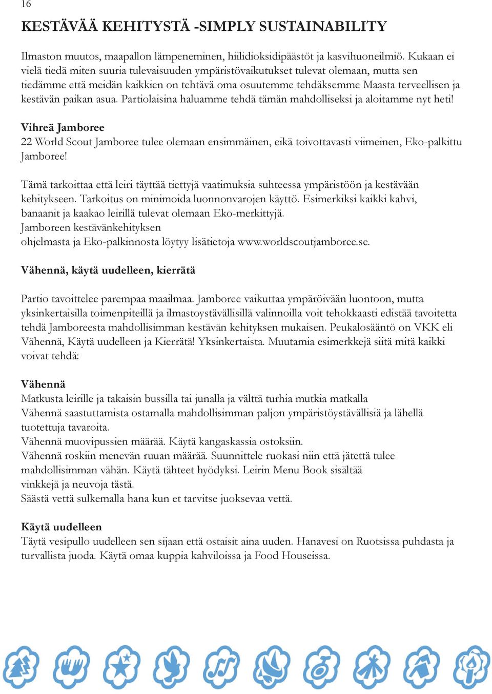 paikan asua. Partiolaisina haluamme tehdä tämän mahdolliseksi ja aloitamme nyt heti!