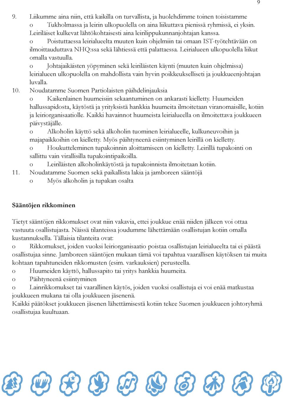 o Poistuttaessa leirialueelta muuten kuin ohjelmiin tai omaan IST-työtehtävään on ilmoittauduttava NHQ:ssa sekä lähtiessä että palattaessa. Leirialueen ulkopuolella liikut omalla vastuulla.