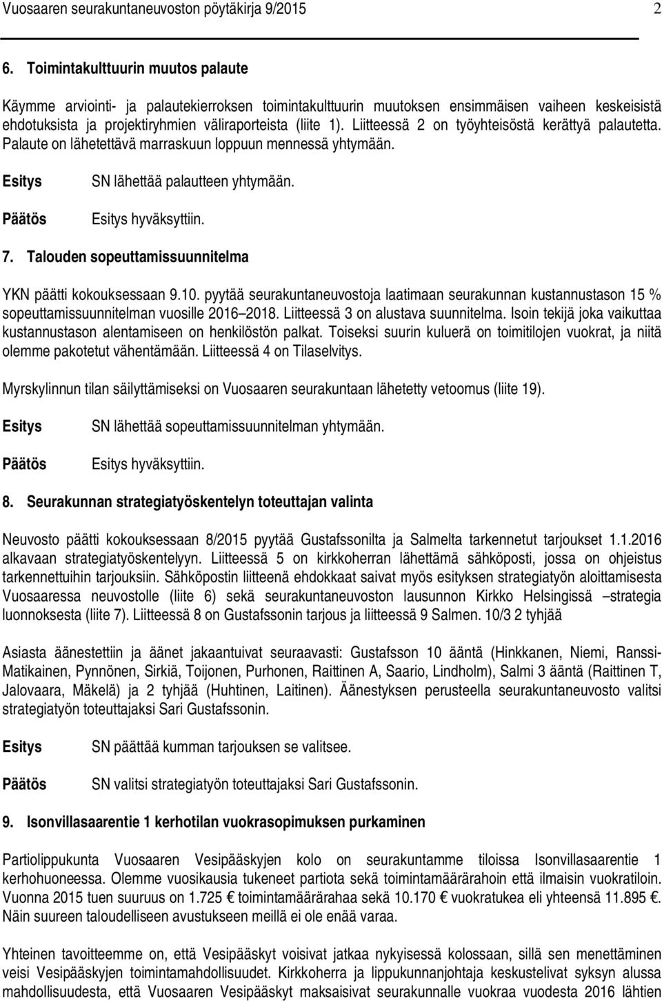 Liitteessä 2 on työyhteisöstä kerättyä palautetta. Palaute on lähetettävä marraskuun loppuun mennessä yhtymään. SN lähettää palautteen yhtymään. hyväksyttiin. 7.