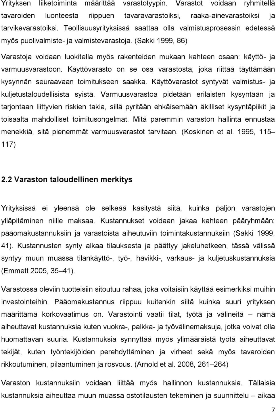(Sakki 1999, 86) Varastoja voidaan luokitella myös rakenteiden mukaan kahteen osaan: käyttö- ja varmuusvarastoon.