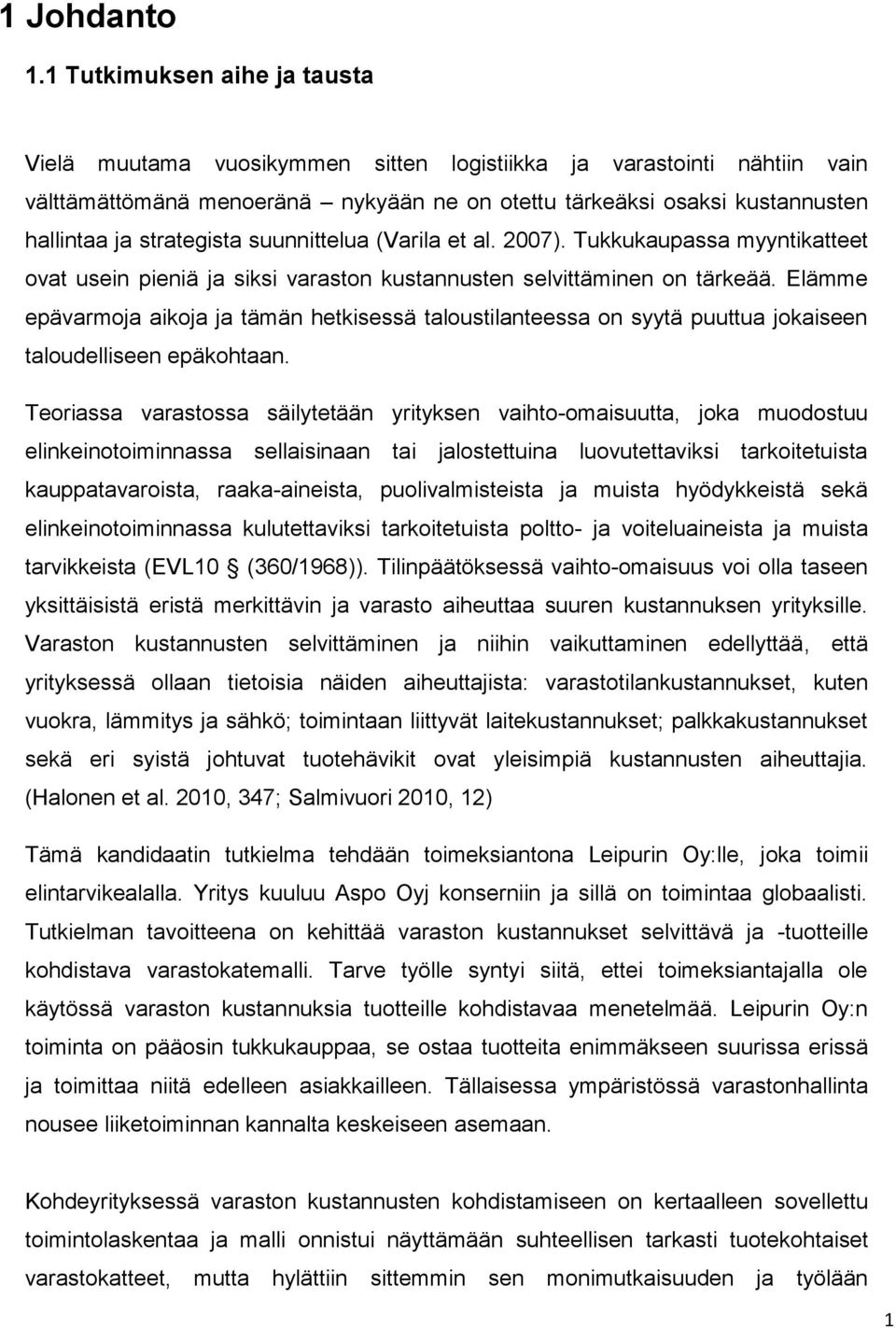 strategista suunnittelua (Varila et al. 2007). Tukkukaupassa myyntikatteet ovat usein pieniä ja siksi varaston kustannusten selvittäminen on tärkeää.