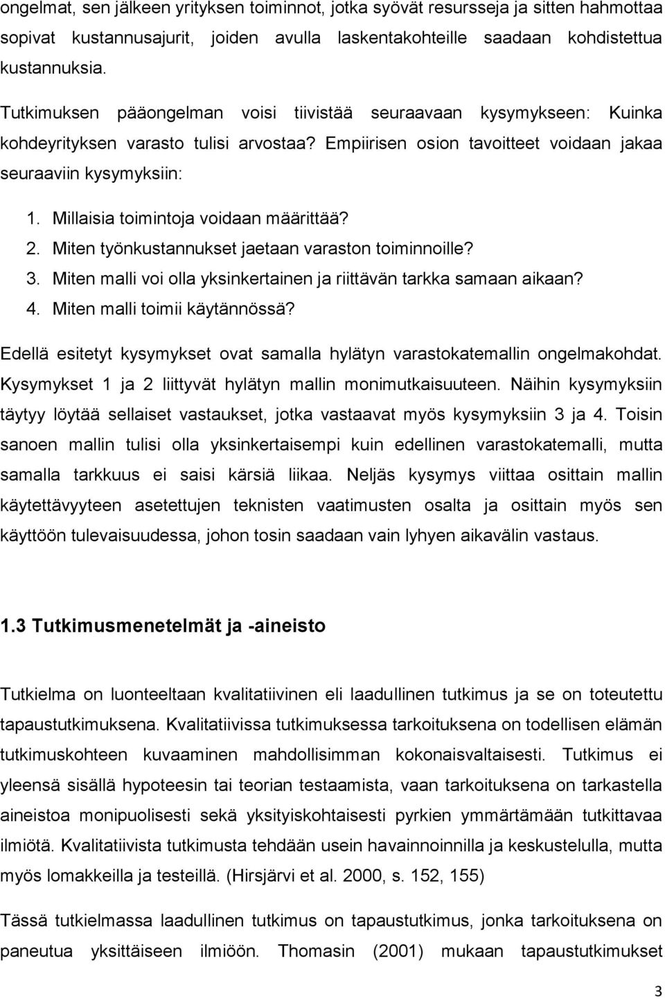 Millaisia toimintoja voidaan määrittää? 2. Miten työnkustannukset jaetaan varaston toiminnoille? 3. Miten malli voi olla yksinkertainen ja riittävän tarkka samaan aikaan? 4.