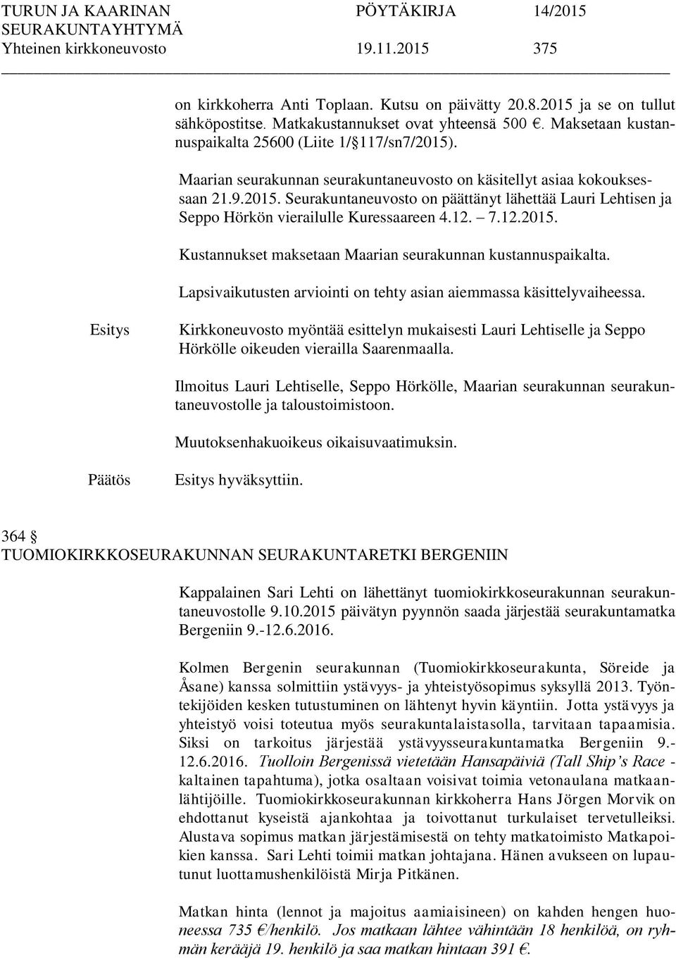 12. 7.12.2015. Kustannukset maksetaan Maarian seurakunnan kustannuspaikalta. Lapsivaikutusten arviointi on tehty asian aiemmassa käsittelyvaiheessa.