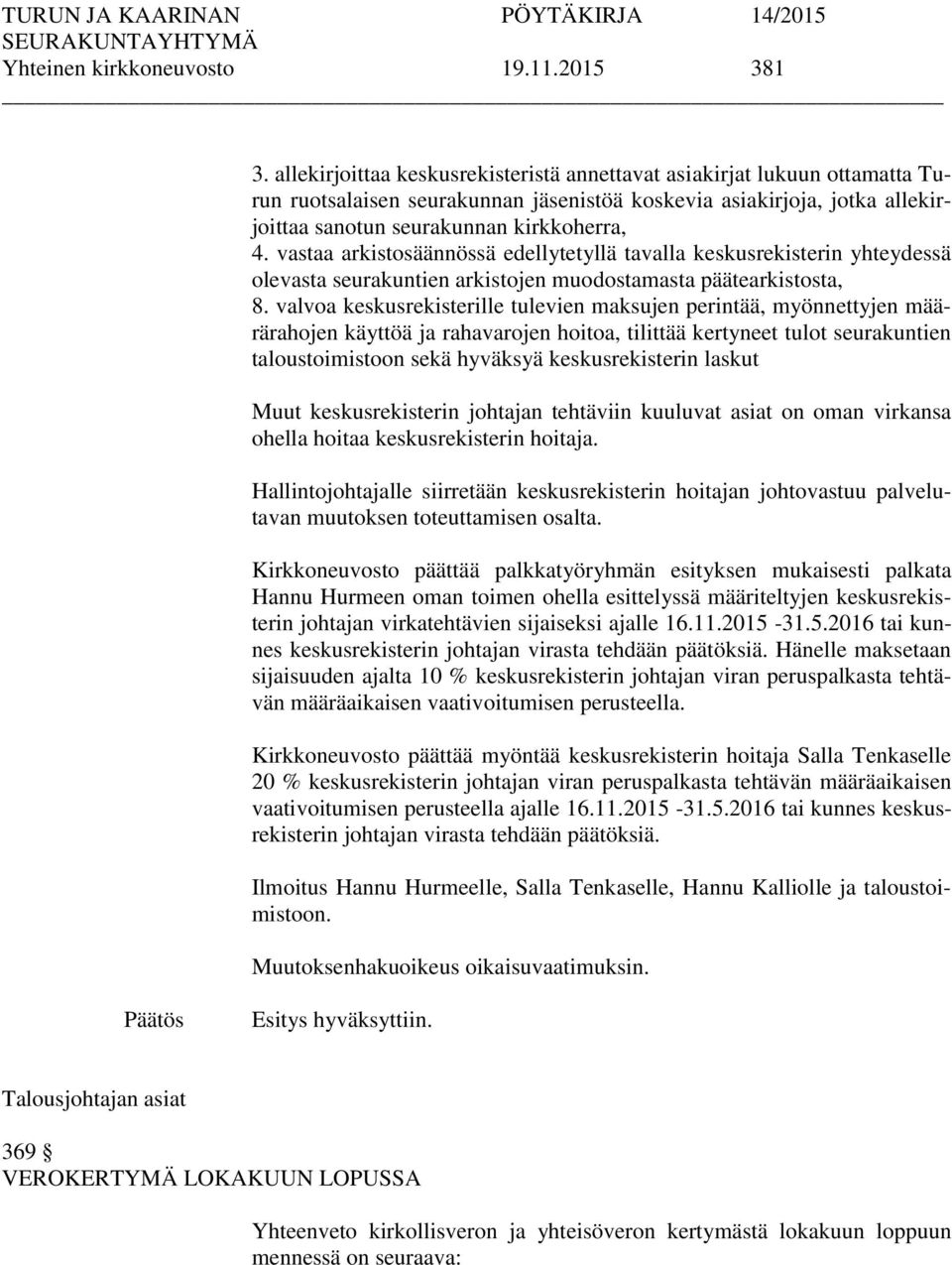 vastaa arkistosäännössä edellytetyllä tavalla keskusrekisterin yhteydessä olevasta seurakuntien arkistojen muodostamasta päätearkistosta, 8.