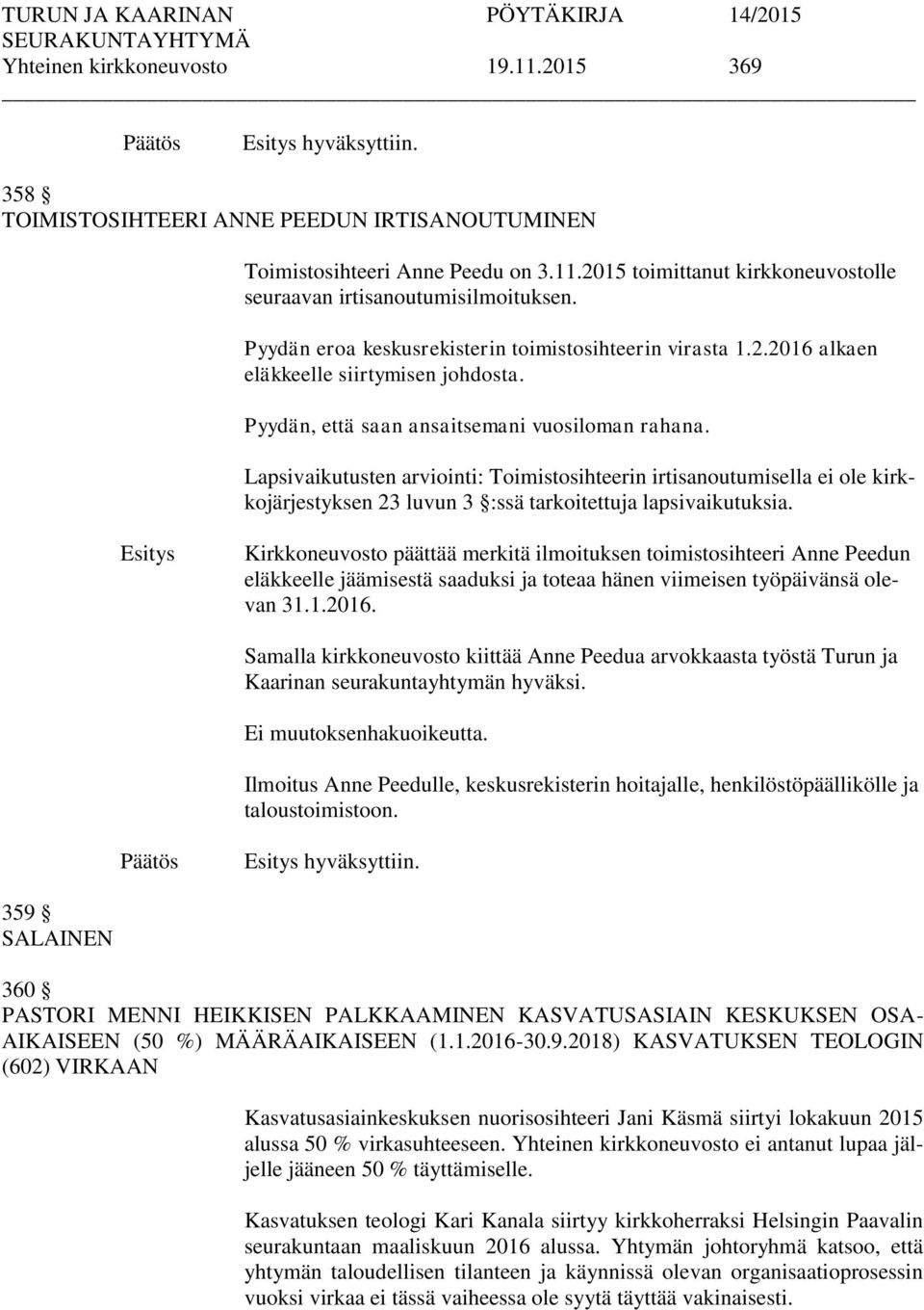 Lapsivaikutusten arviointi: Toimistosihteerin irtisanoutumisella ei ole kirkkojärjestyksen 23 luvun 3 :ssä tarkoitettuja lapsivaikutuksia.