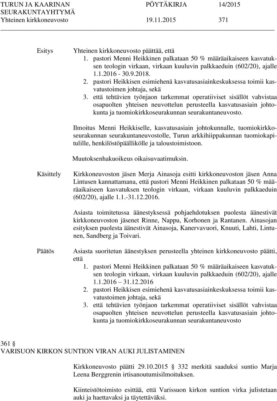 pastori Heikkisen esimiehenä kasvatusasiainkeskuksessa toimii kasvatustoimen johtaja, sekä 3.