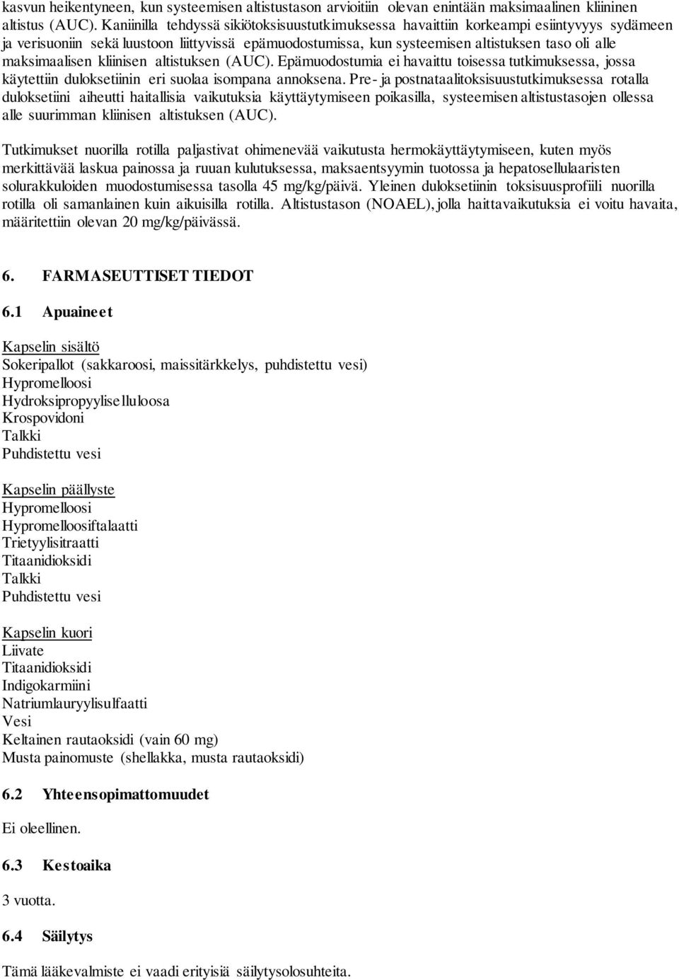 maksimaalisen kliinisen altistuksen (AUC). Epämuodostumia ei havaittu toisessa tutkimuksessa, jossa käytettiin duloksetiinin eri suolaa isompana annoksena.