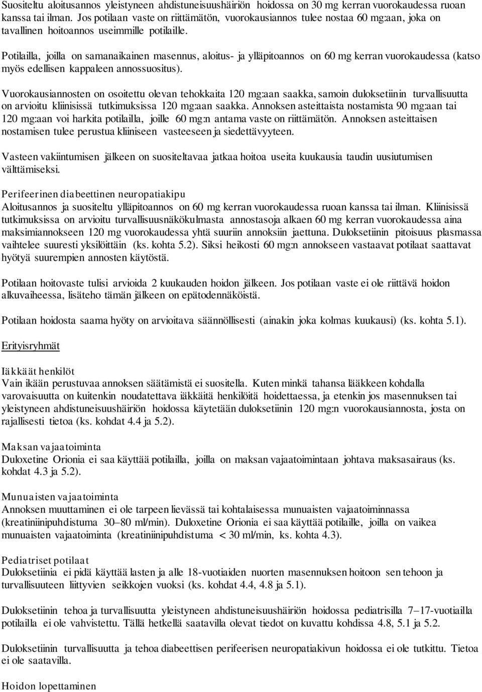 Potilailla, joilla on samanaikainen masennus, aloitus- ja ylläpitoannos on 60 mg kerran vuorokaudessa (katso myös edellisen kappaleen annossuositus).