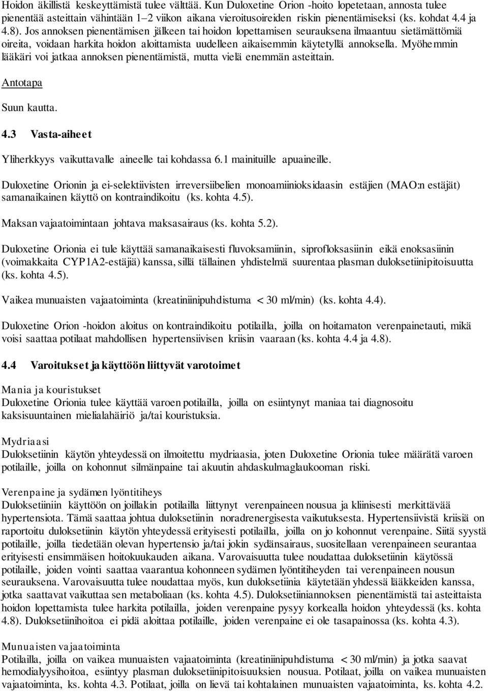 Jos annoksen pienentämisen jälkeen tai hoidon lopettamisen seurauksena ilmaantuu sietämättömiä oireita, voidaan harkita hoidon aloittamista uudelleen aikaisemmin käytetyllä annoksella.