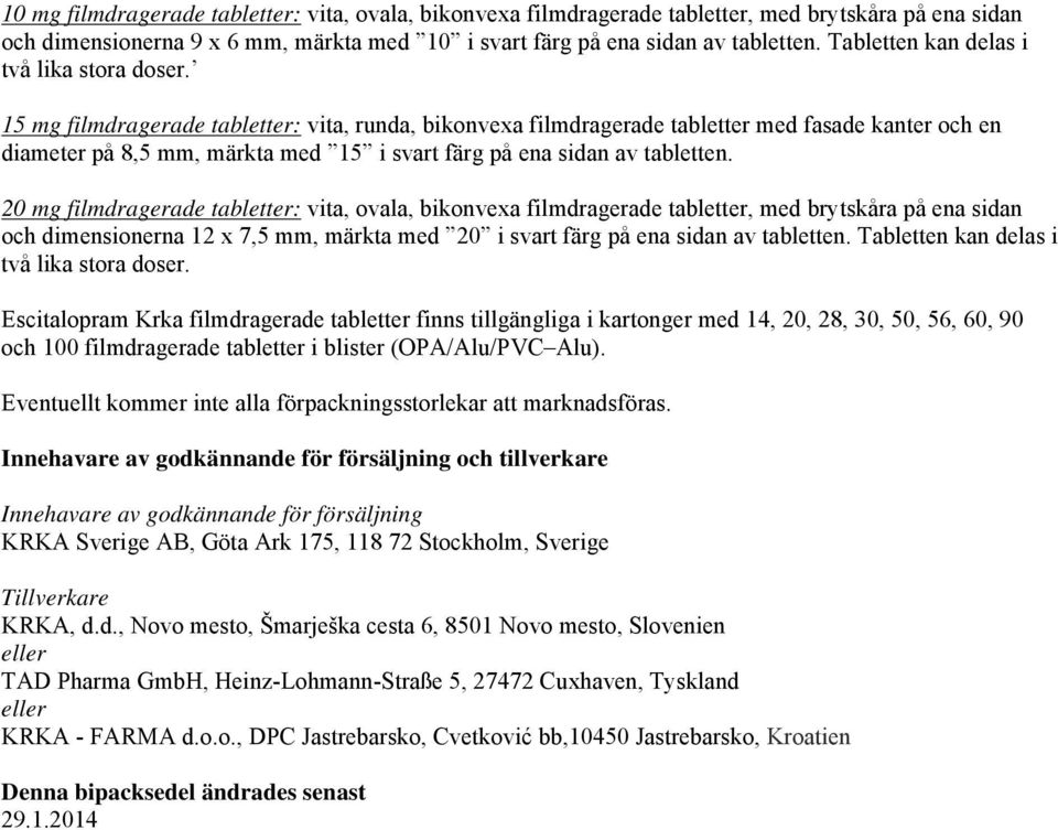 15 mg filmdragerade tabletter: vita, runda, bikonvexa filmdragerade tabletter med fasade kanter och en diameter på 8,5 mm, märkta med 15 i svart färg på ena sidan av tabletten.