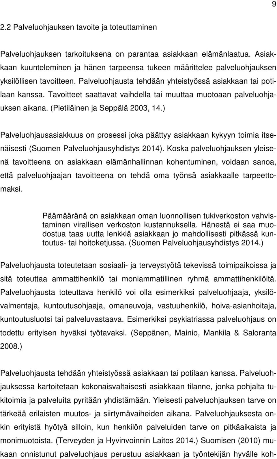 Tavoitteet saattavat vaihdella tai muuttaa muotoaan palveluohjauksen aikana. (Pietiläinen ja Seppälä 2003, 14.