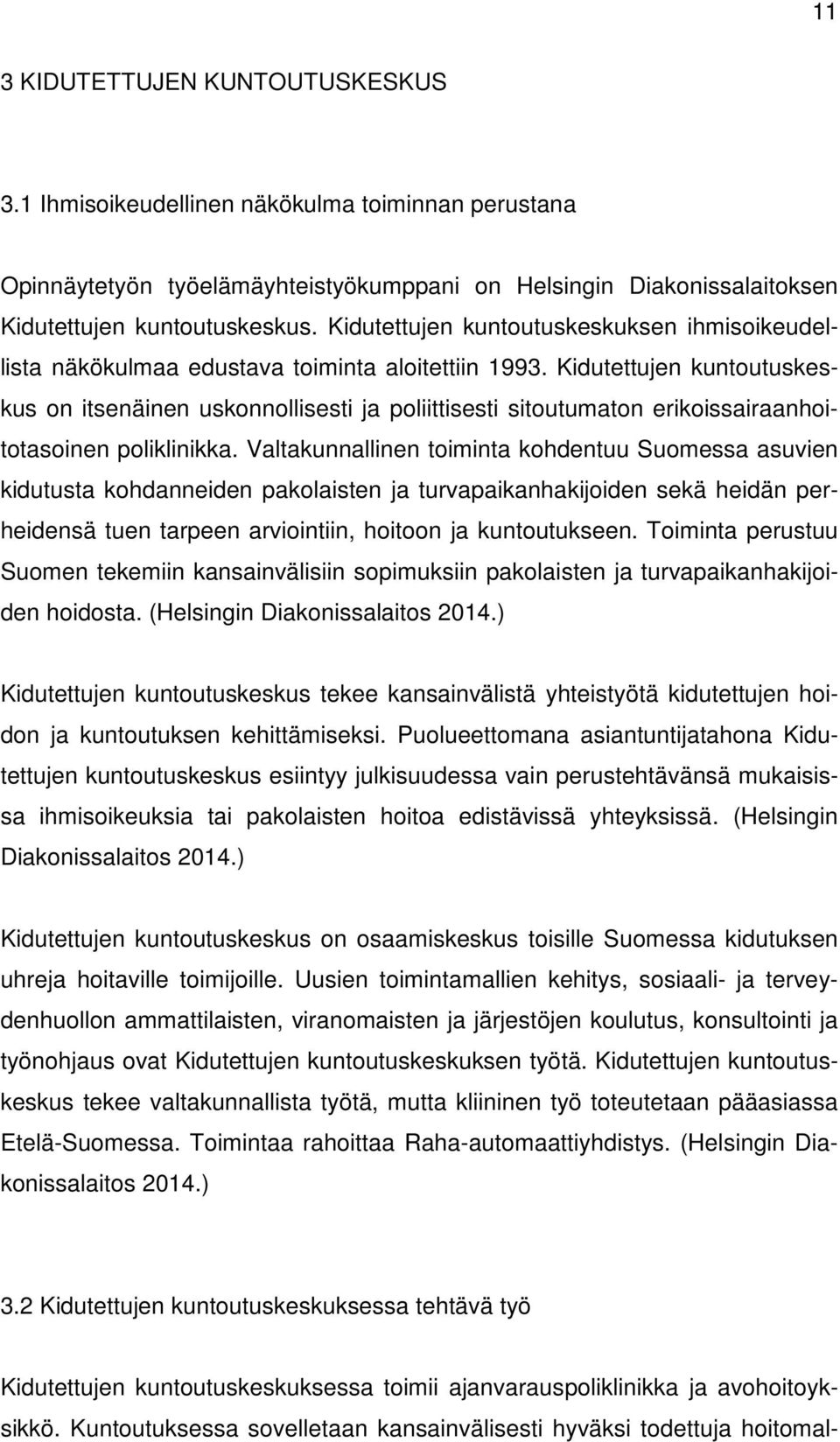 Kidutettujen kuntoutuskeskus on itsenäinen uskonnollisesti ja poliittisesti sitoutumaton erikoissairaanhoitotasoinen poliklinikka.