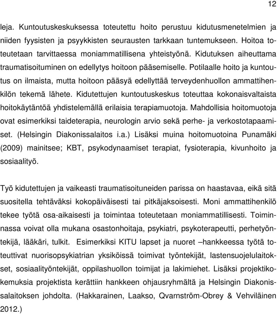 Potilaalle hoito ja kuntoutus on ilmaista, mutta hoitoon pääsyä edellyttää terveydenhuollon ammattihenkilön tekemä lähete.