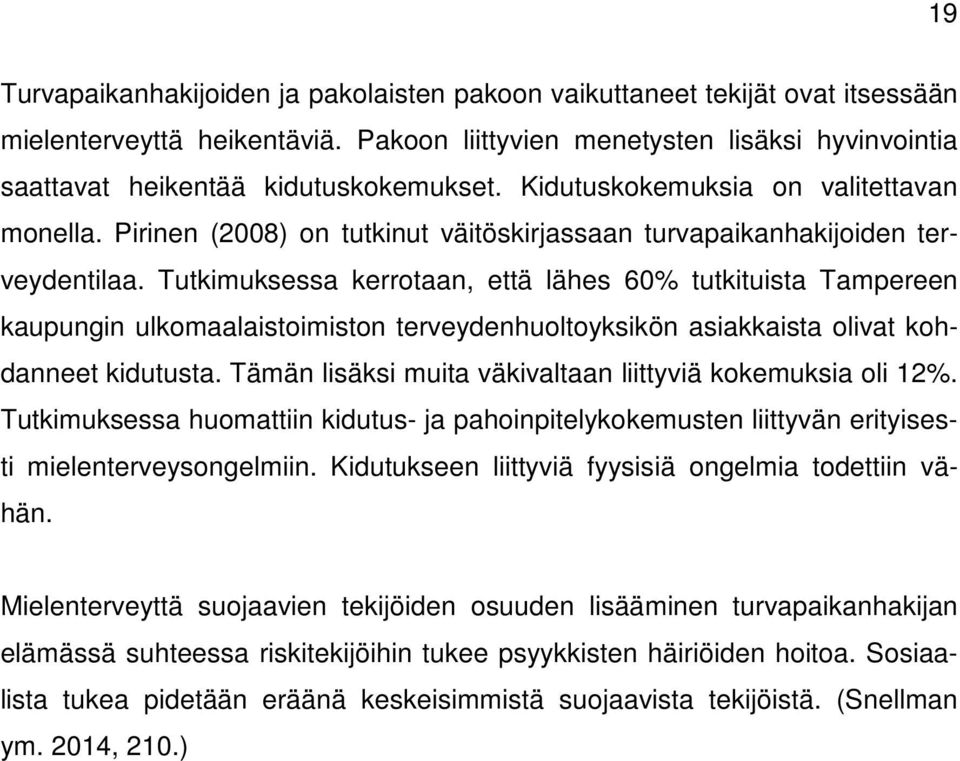 Tutkimuksessa kerrotaan, että lähes 60% tutkituista Tampereen kaupungin ulkomaalaistoimiston terveydenhuoltoyksikön asiakkaista olivat kohdanneet kidutusta.