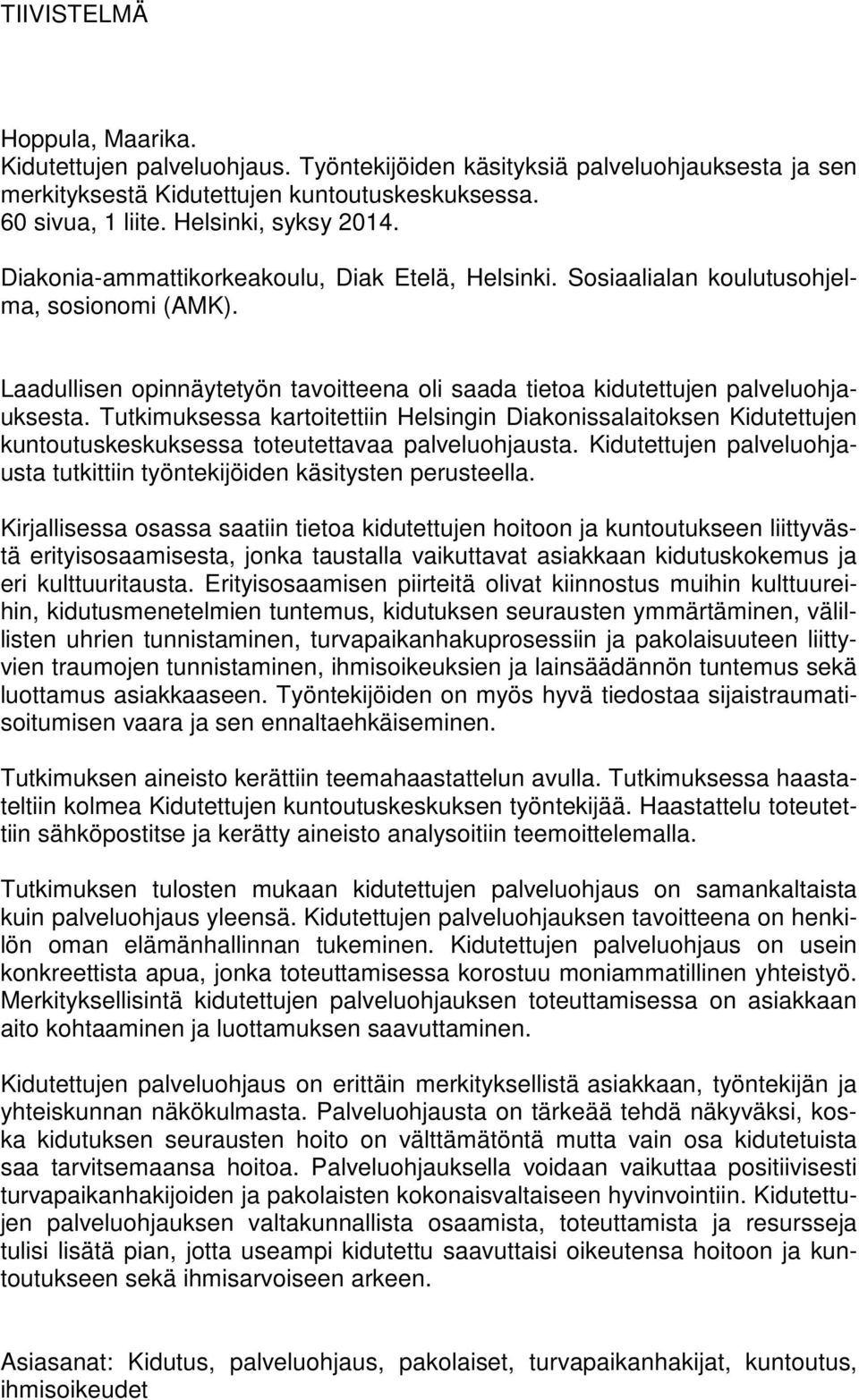 Tutkimuksessa kartoitettiin Helsingin Diakonissalaitoksen Kidutettujen kuntoutuskeskuksessa toteutettavaa palveluohjausta.