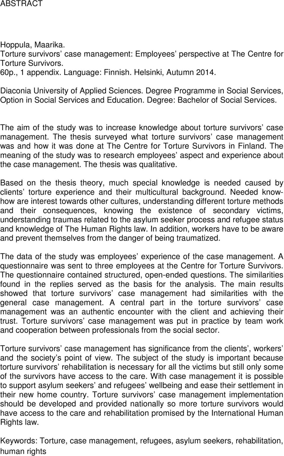 The aim of the study was to increase knowledge about torture survivors case management.