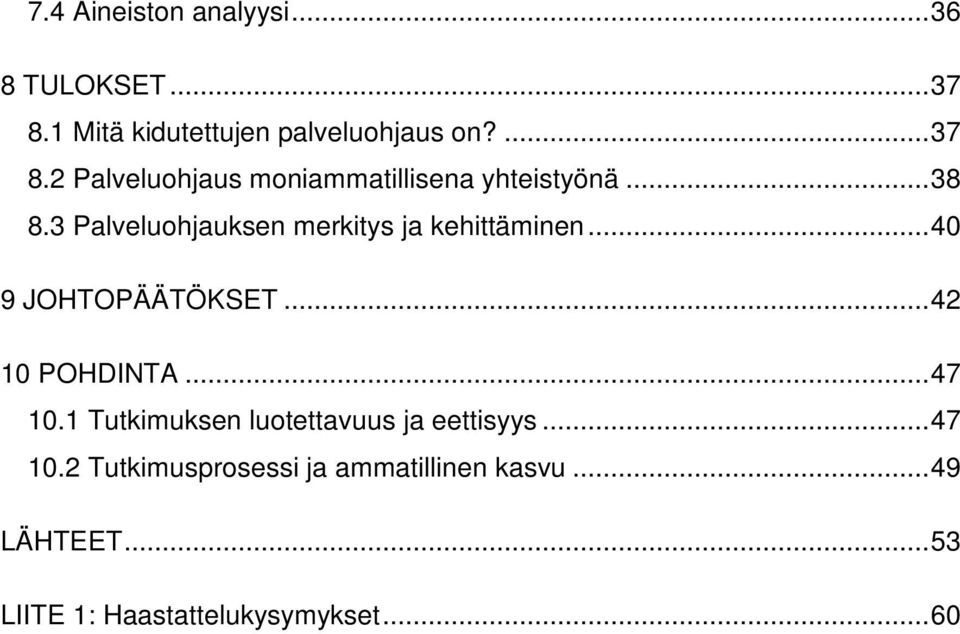 .. 47 10.1 Tutkimuksen luotettavuus ja eettisyys... 47 10.2 Tutkimusprosessi ja ammatillinen kasvu.