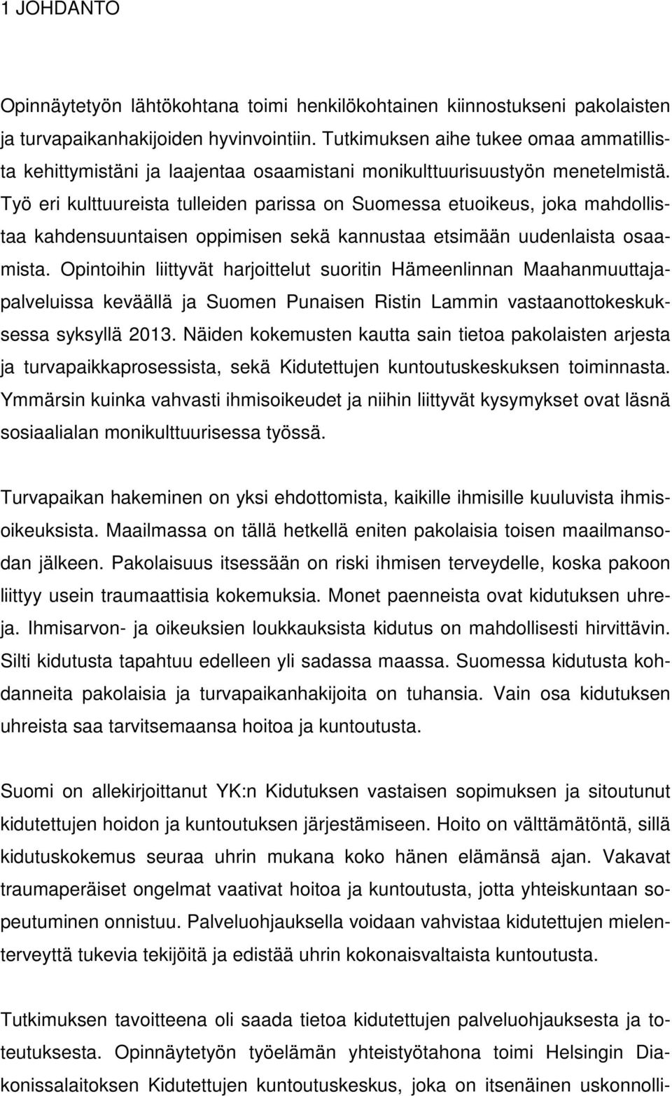 Työ eri kulttuureista tulleiden parissa on Suomessa etuoikeus, joka mahdollistaa kahdensuuntaisen oppimisen sekä kannustaa etsimään uudenlaista osaamista.