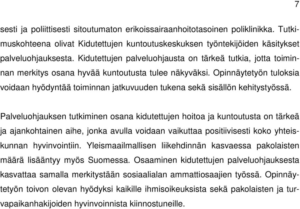 Opinnäytetyön tuloksia voidaan hyödyntää toiminnan jatkuvuuden tukena sekä sisällön kehitystyössä.
