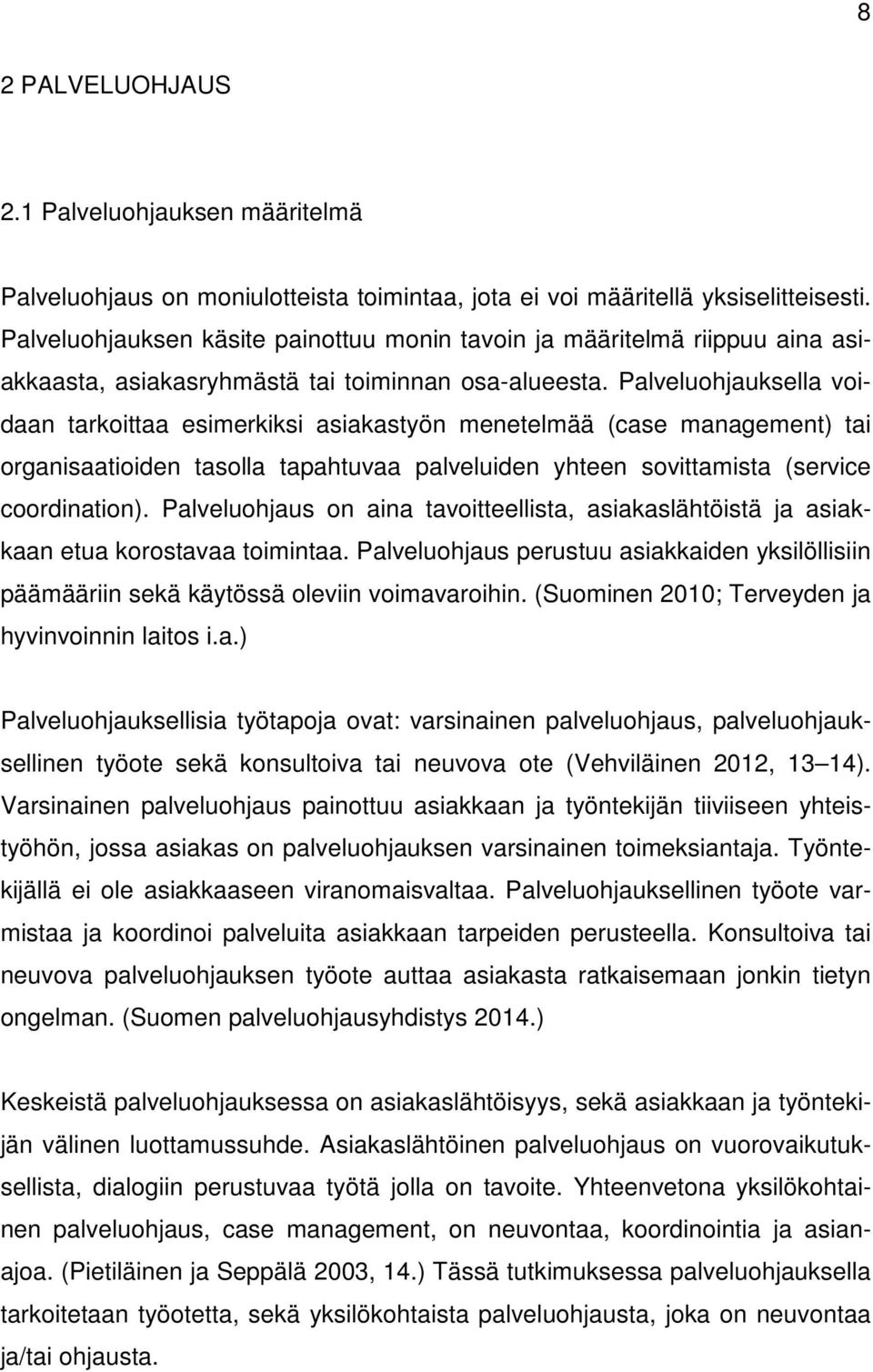 Palveluohjauksella voidaan tarkoittaa esimerkiksi asiakastyön menetelmää (case management) tai organisaatioiden tasolla tapahtuvaa palveluiden yhteen sovittamista (service coordination).