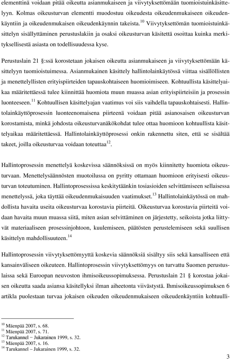 10 Viivytyksettömän tuomioistuinkäsittelyn sisällyttäminen perustuslakiin ja osaksi oikeusturvan käsitettä osoittaa kuinka merkityksellisestä asiasta on todellisuudessa kyse.