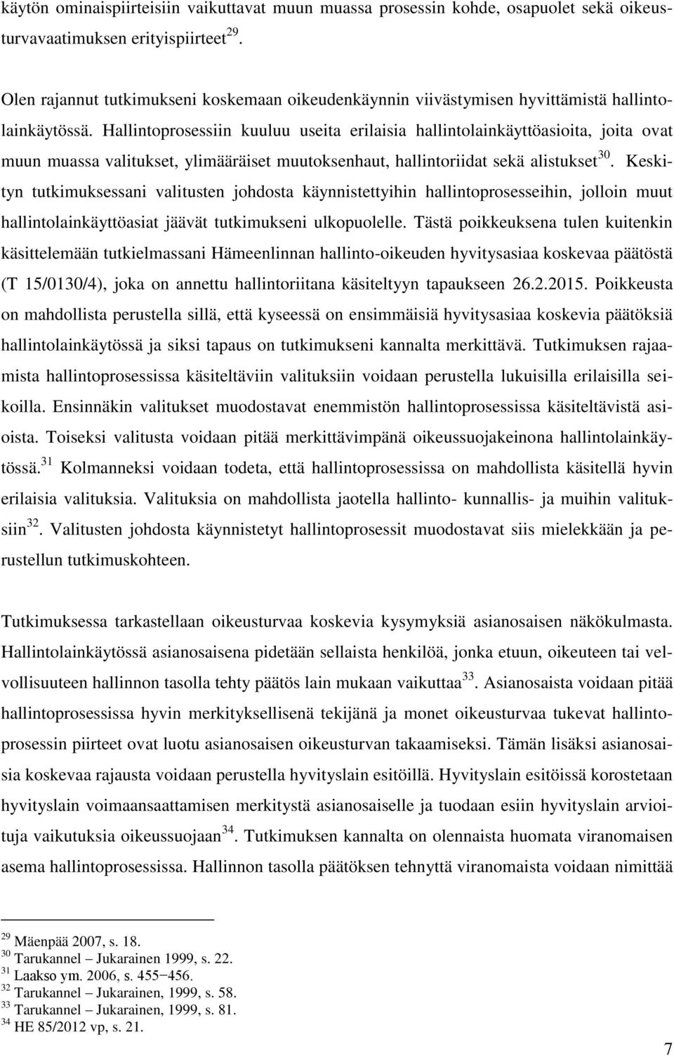 Hallintoprosessiin kuuluu useita erilaisia hallintolainkäyttöasioita, joita ovat muun muassa valitukset, ylimääräiset muutoksenhaut, hallintoriidat sekä alistukset 30.