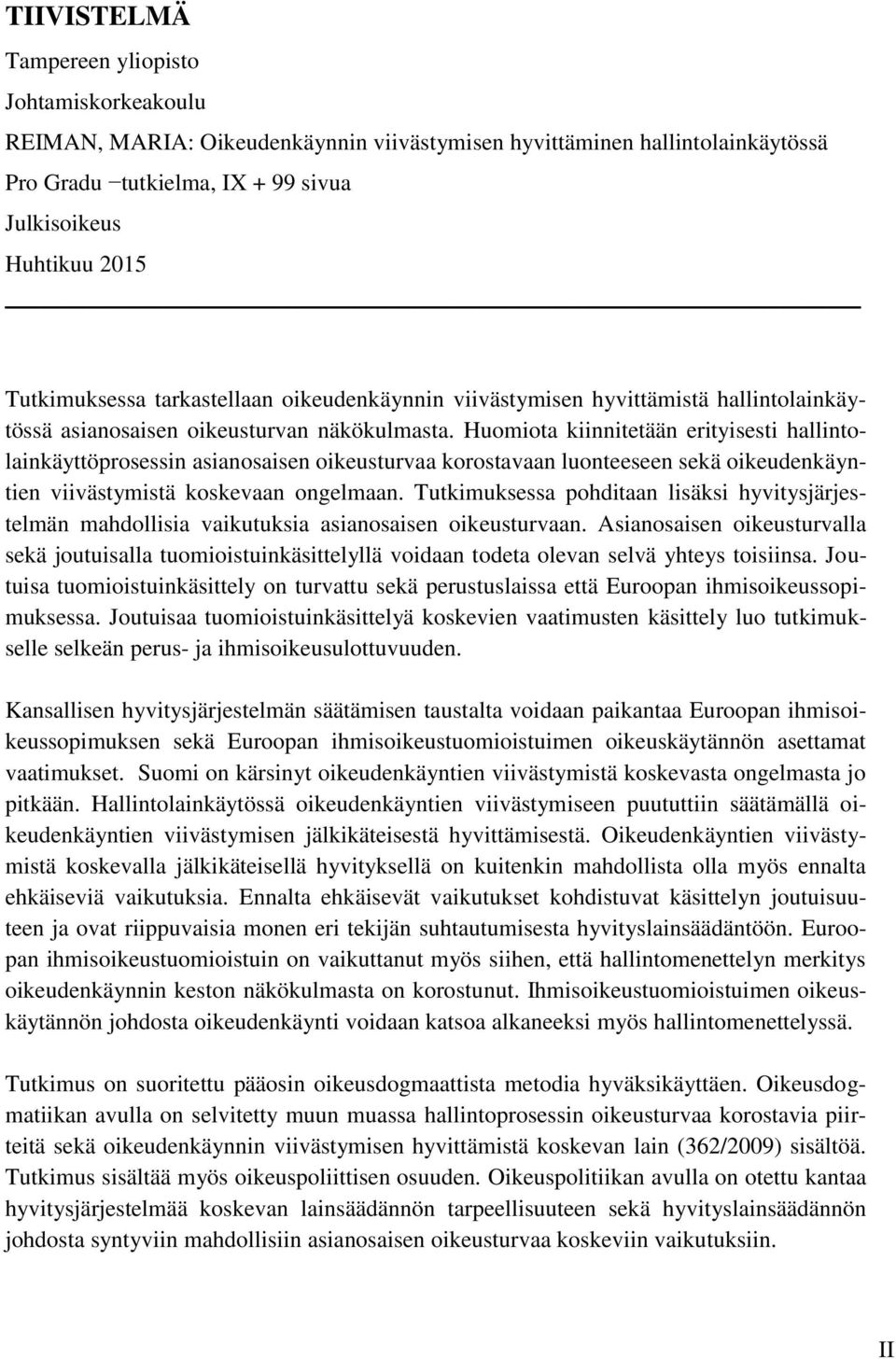 Huomiota kiinnitetään erityisesti hallintolainkäyttöprosessin asianosaisen oikeusturvaa korostavaan luonteeseen sekä oikeudenkäyntien viivästymistä koskevaan ongelmaan.