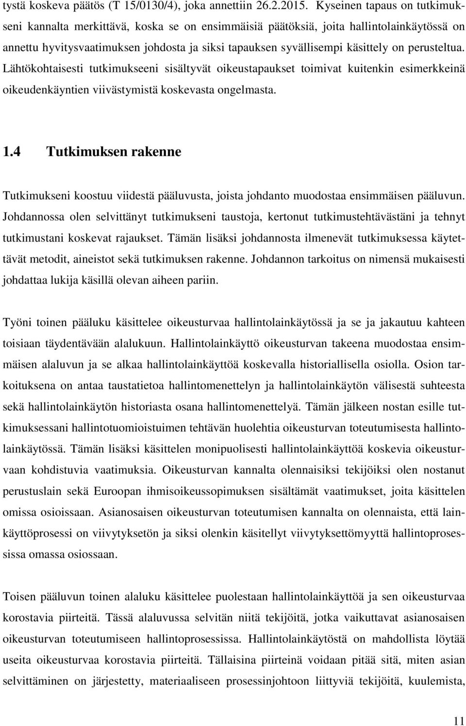 perusteltua. Lähtökohtaisesti tutkimukseeni sisältyvät oikeustapaukset toimivat kuitenkin esimerkkeinä oikeudenkäyntien viivästymistä koskevasta ongelmasta. 1.