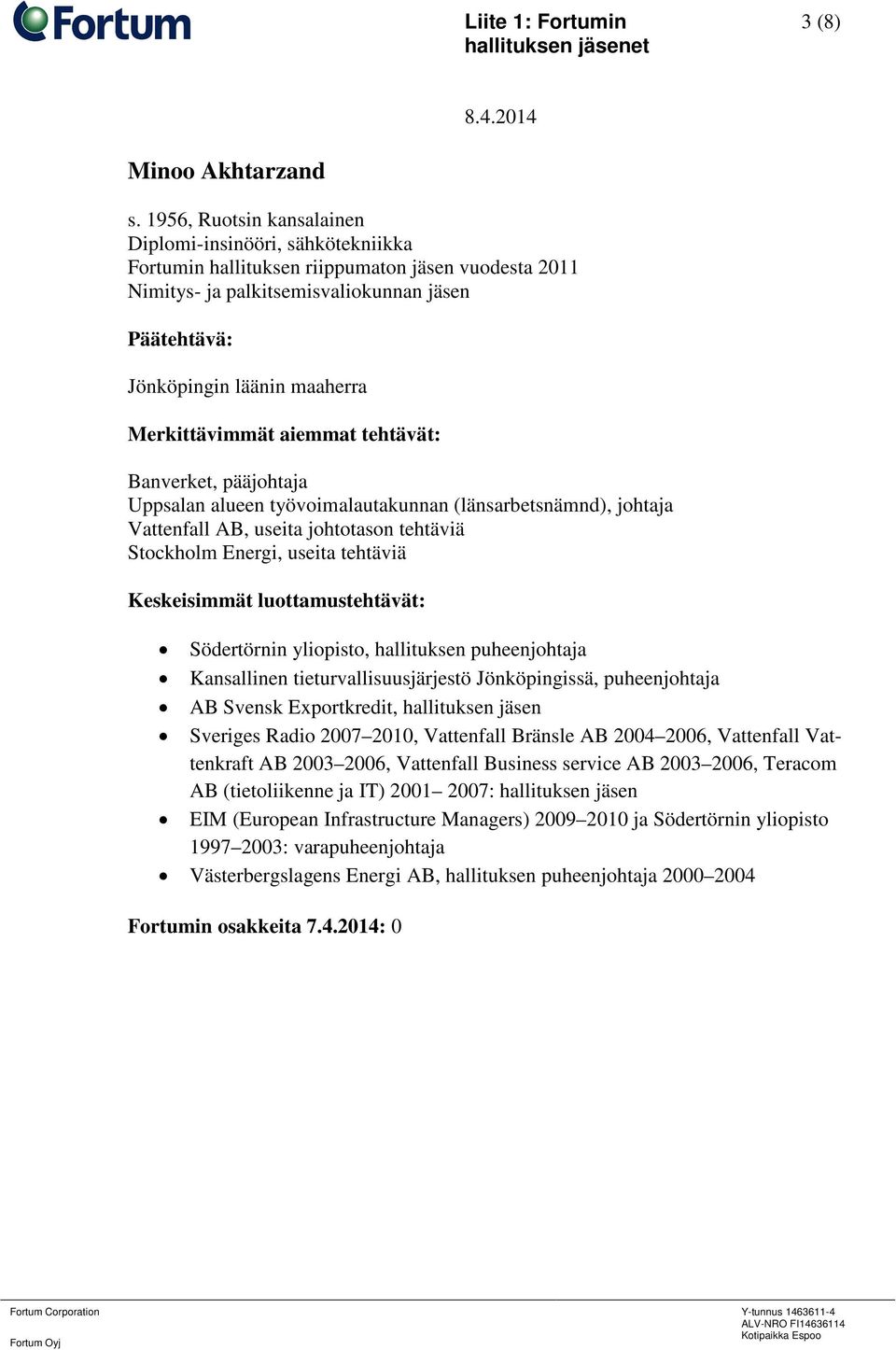 pääjohtaja Uppsalan alueen työvoimalautakunnan (länsarbetsnämnd), johtaja Vattenfall AB, useita johtotason tehtäviä Stockholm Energi, useita tehtäviä Södertörnin yliopisto, hallituksen puheenjohtaja