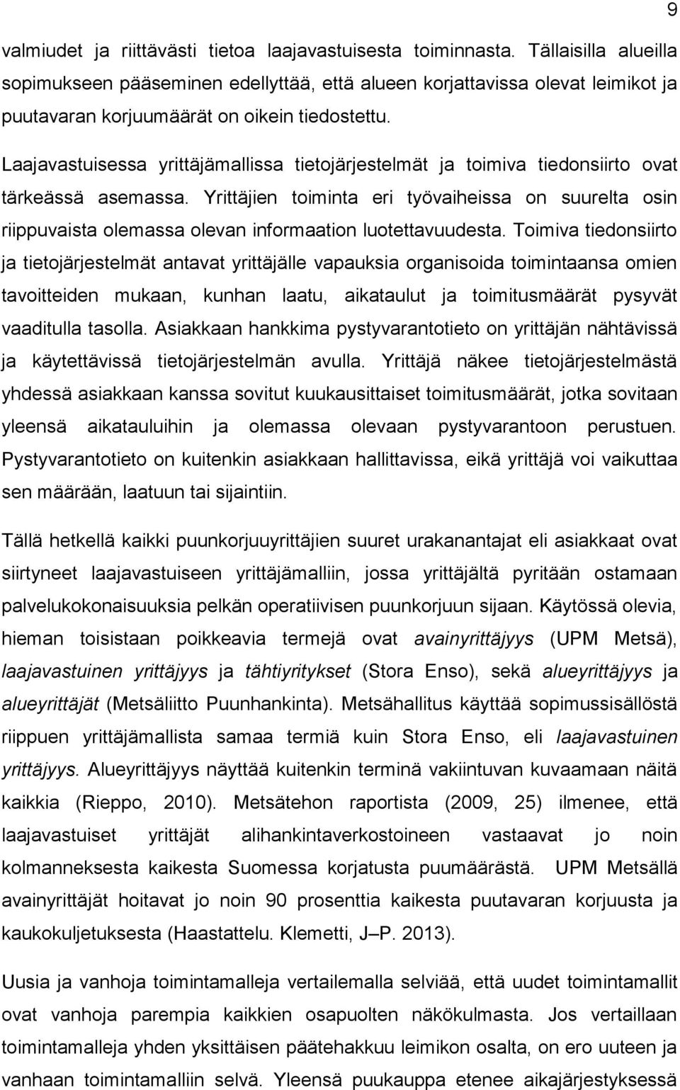 Laajavastuisessa yrittäjämallissa tietojärjestelmät ja toimiva tiedonsiirto ovat tärkeässä asemassa.