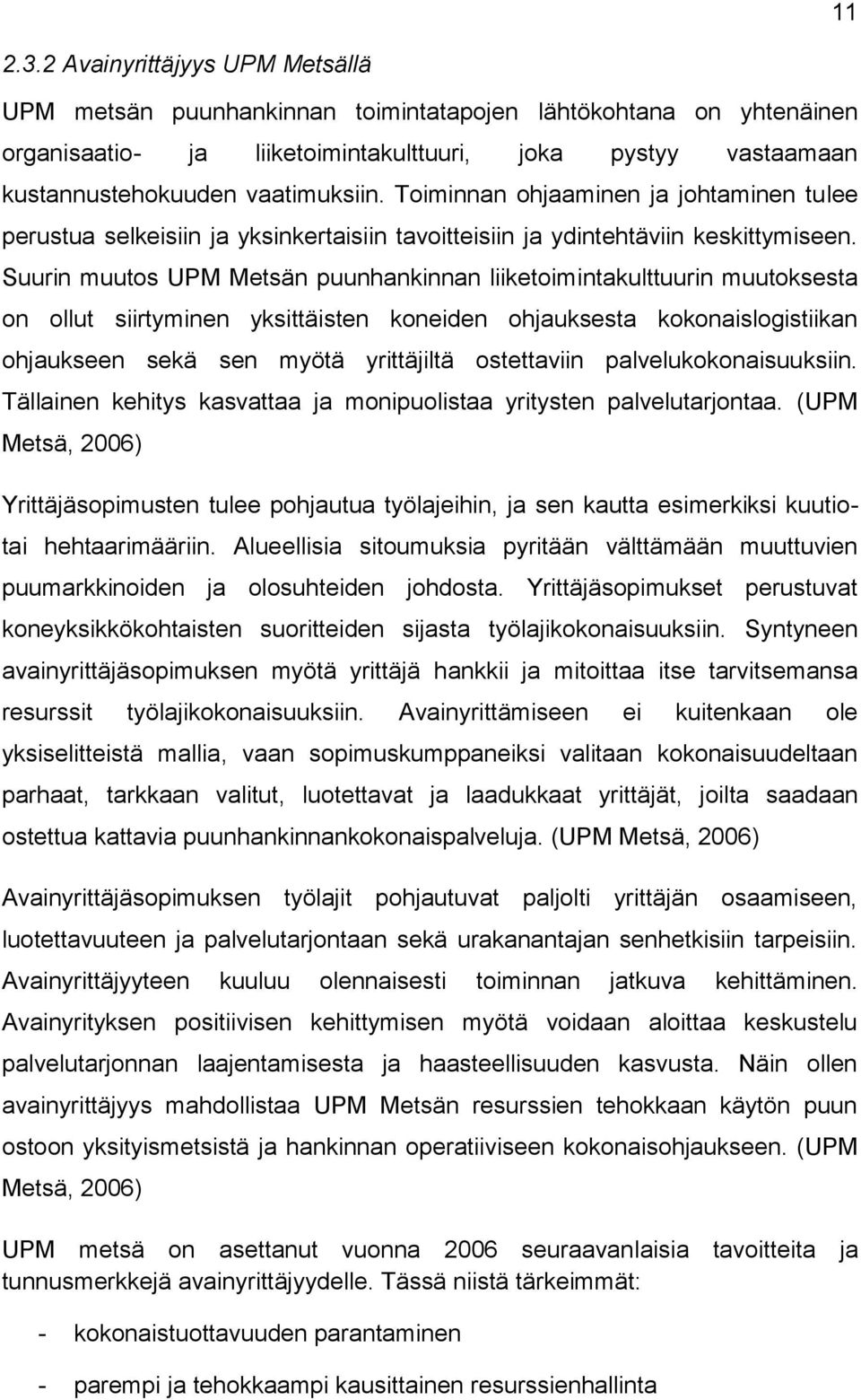 Toiminnan ohjaaminen ja johtaminen tulee perustua selkeisiin ja yksinkertaisiin tavoitteisiin ja ydintehtäviin keskittymiseen.