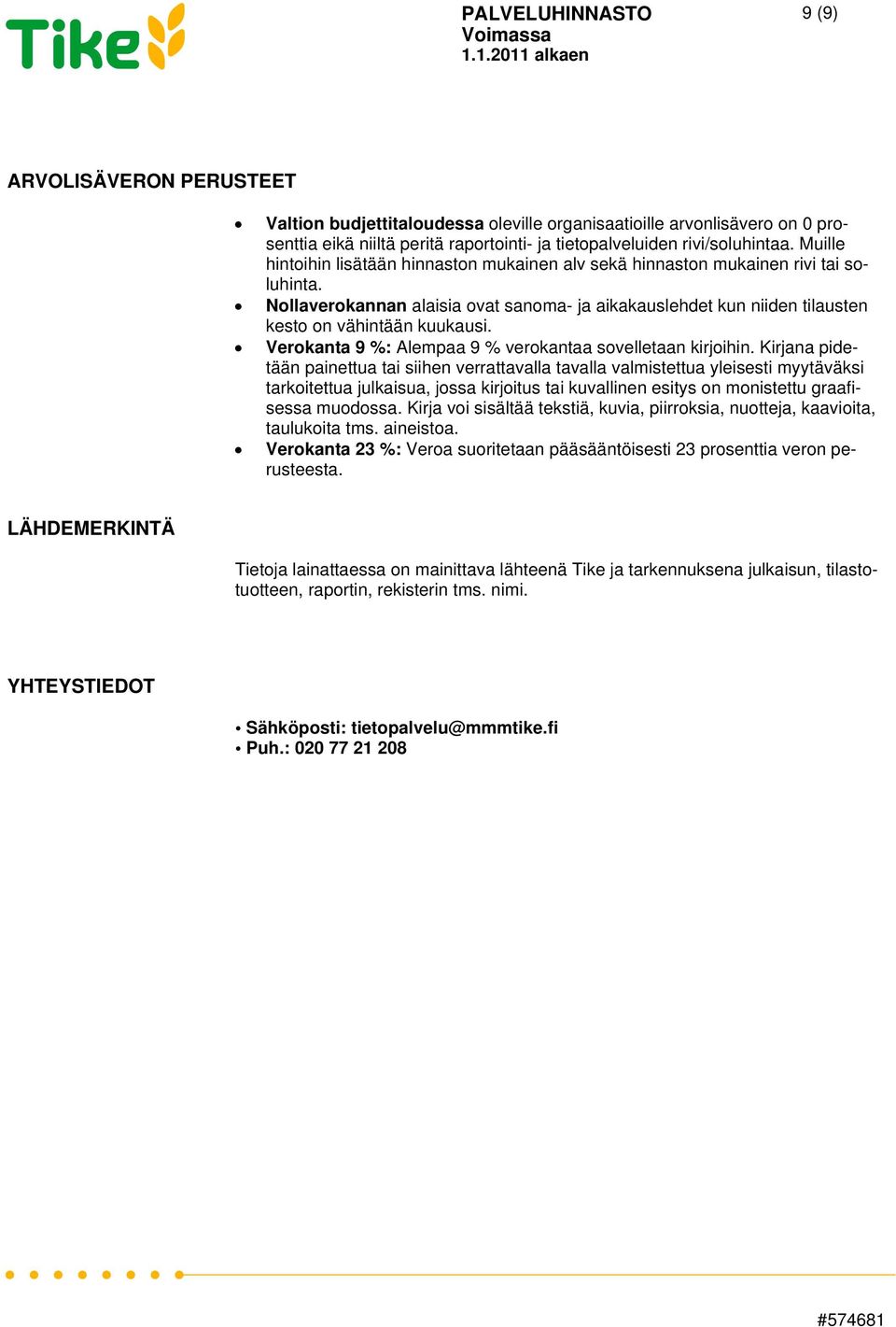 Verokanta 9 %: Alempaa 9 % verokantaa sovelletaan kirjoihin.