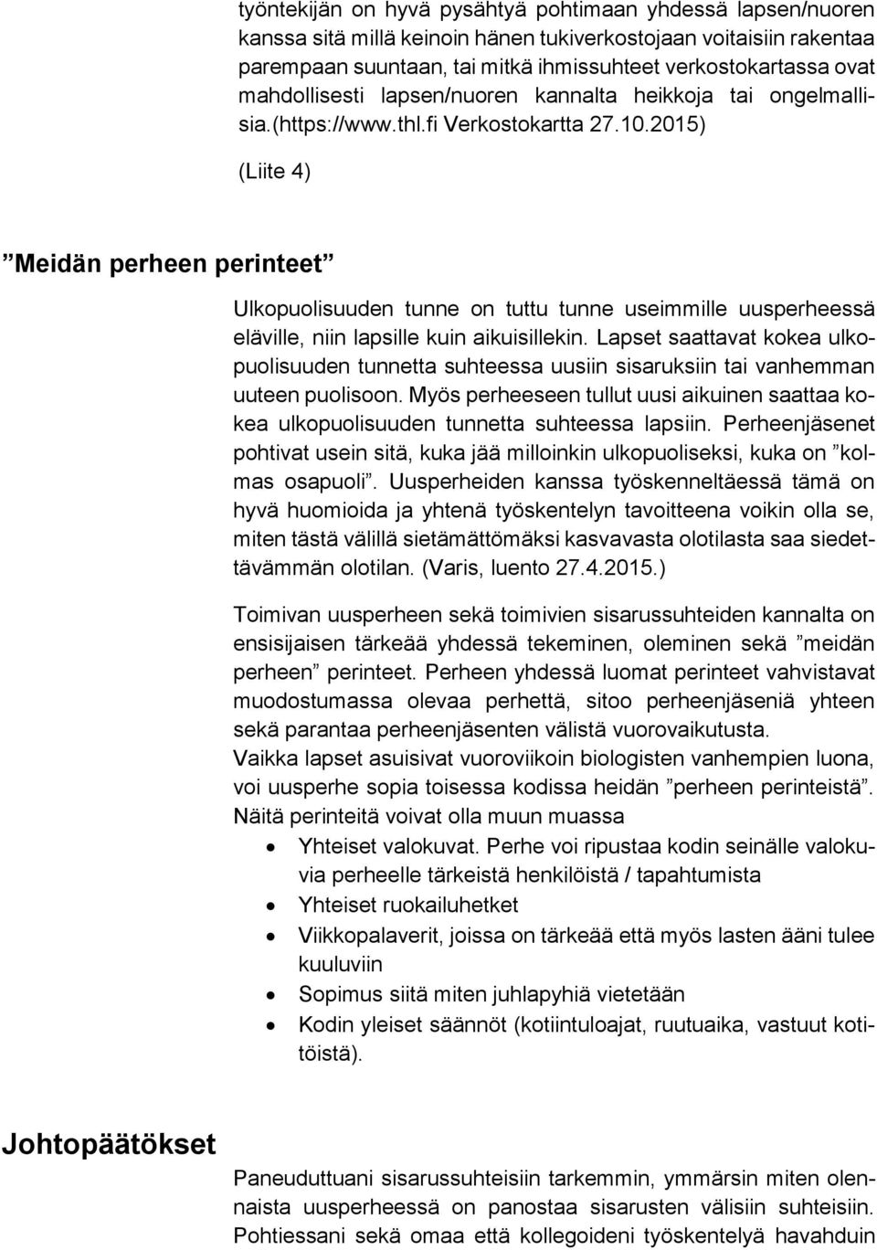 2015) (Liite 4) Meidän perheen perinteet Ulkopuolisuuden tunne on tuttu tunne useimmille uusperheessä eläville, niin lapsille kuin aikuisillekin.