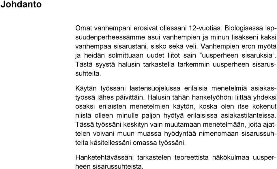 Käytän työssäni lastensuojelussa erilaisia menetelmiä asiakastyössä lähes päivittäin.