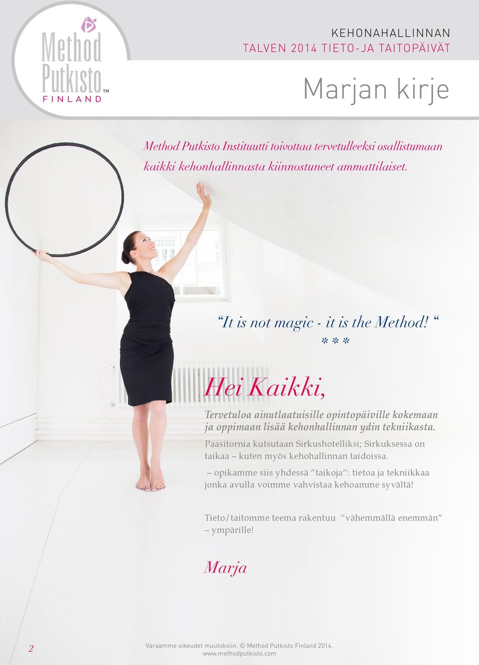 * * * Hei Kaikki, Tervetuloa ainutlaatuisille opintopäiville kokemaan ja oppimaan lisää kehonhallinnan ydin tekniikasta.
