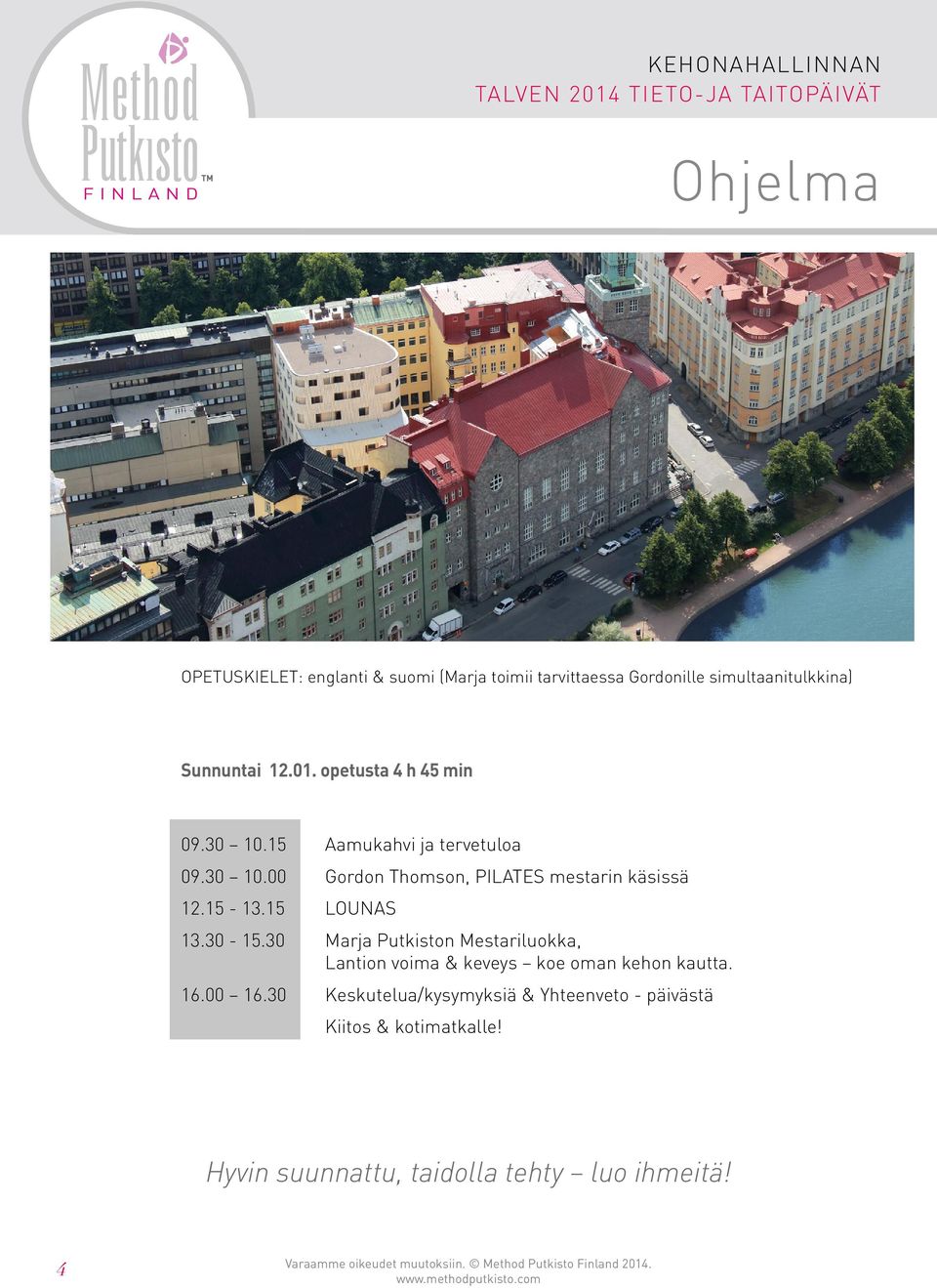 15-13.15 LOUNAS 13.30-15.30 Marja Putkiston Mestariluokka, Lantion voima & keveys koe oman kehon kautta. 16.00 16.