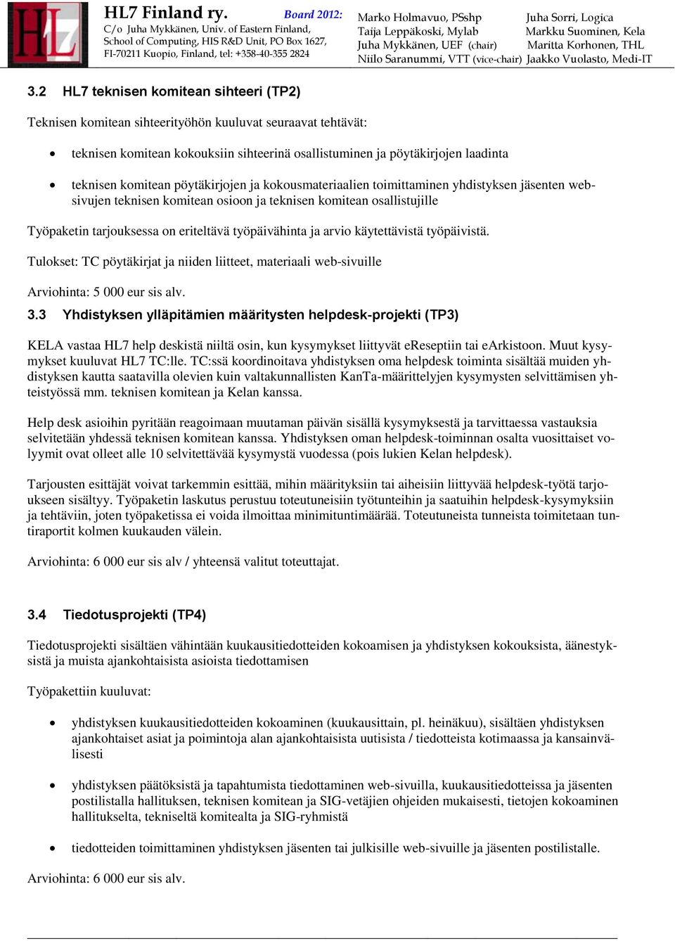 työpäivähinta ja arvio käytettävistä työpäivistä. Tulokset: TC pöytäkirjat ja niiden liitteet, materiaali web-sivuille Arviohinta: 5 000 eur sis alv. 3.