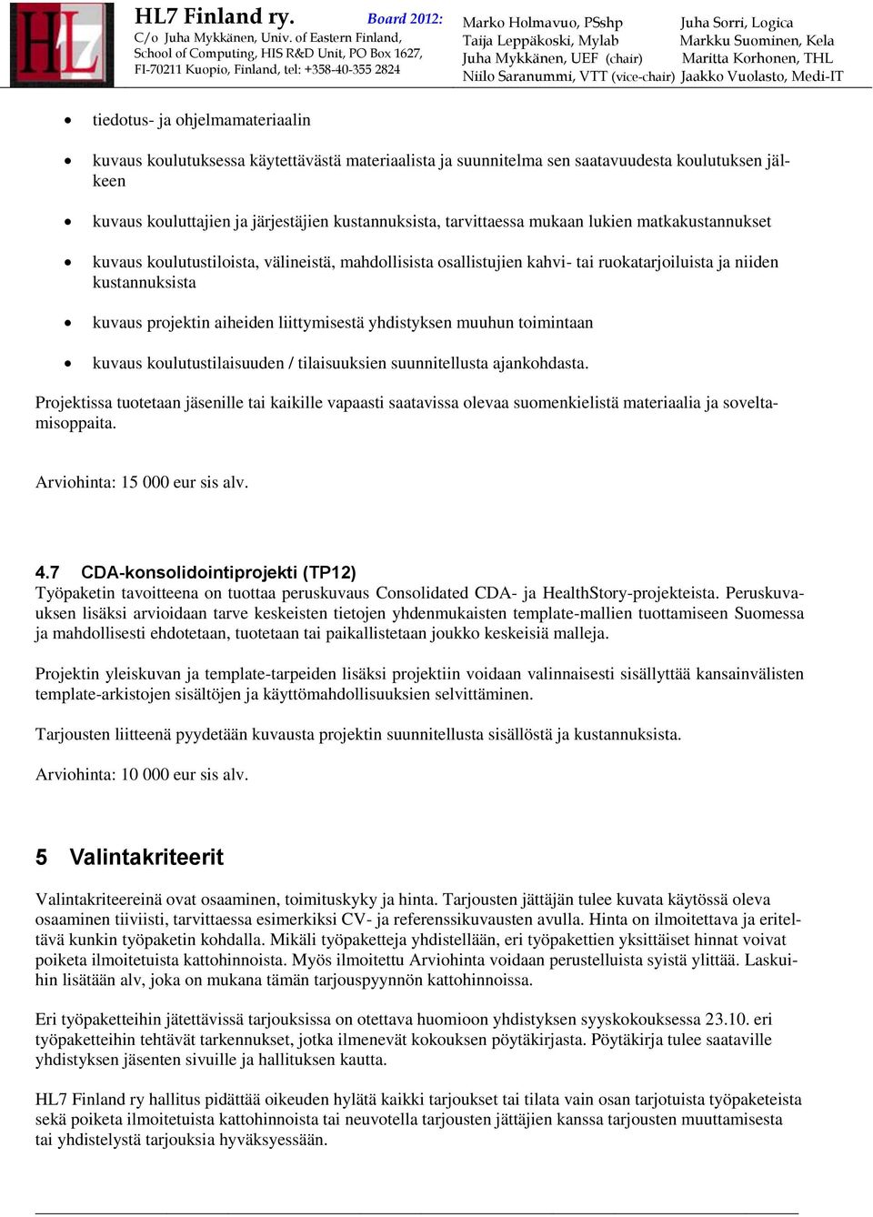 yhdistyksen muuhun toimintaan kuvaus koulutustilaisuuden / tilaisuuksien suunnitellusta ajankohdasta.