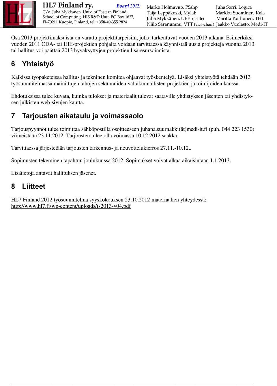 6 Yhteistyö Kaikissa työpaketeissa hallitus ja tekninen komitea ohjaavat työskentelyä.