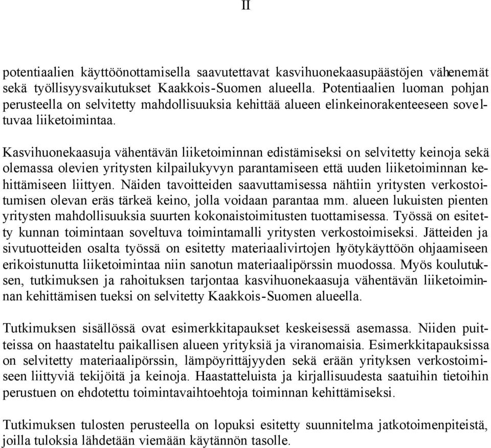 Kasvihuonekaasuja vähentävän liiketoiminnan edistämiseksi on selvitetty keinoja sekä olemassa olevien yritysten kilpailukyvyn parantamiseen että uuden liiketoiminnan kehittämiseen liittyen.