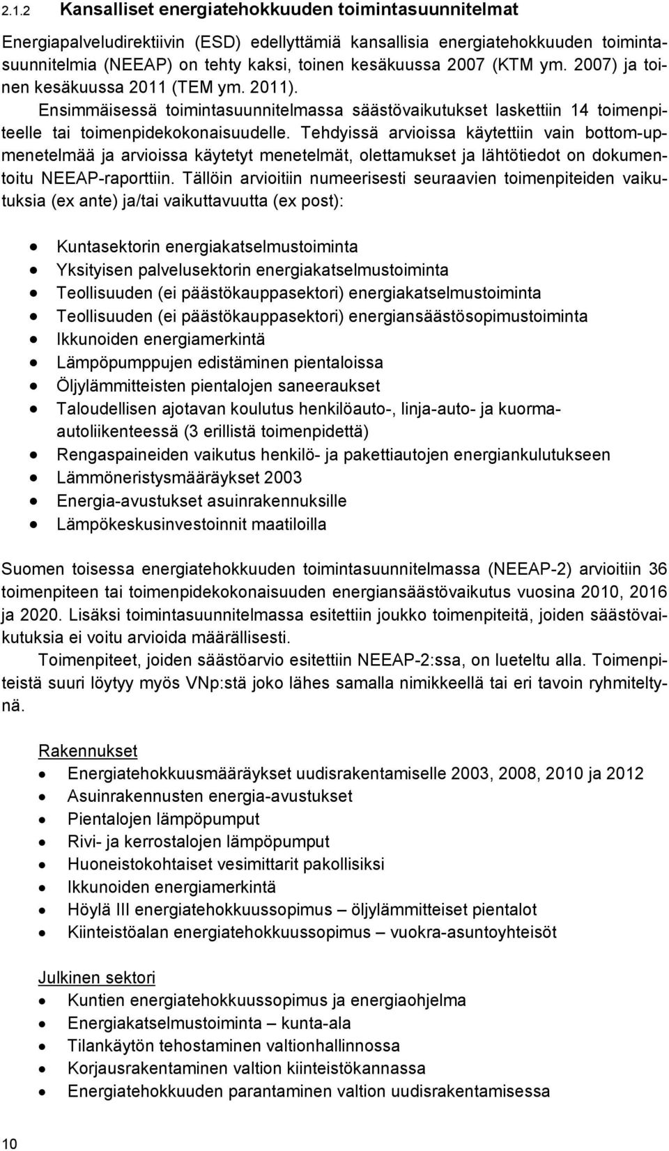 Tehdyissä arvioissa käytettiin vain bottom-upmenetelmää ja arvioissa käytetyt menetelmät, olettamukset ja lähtötiedot on dokumentoitu NEEAP-raporttiin.