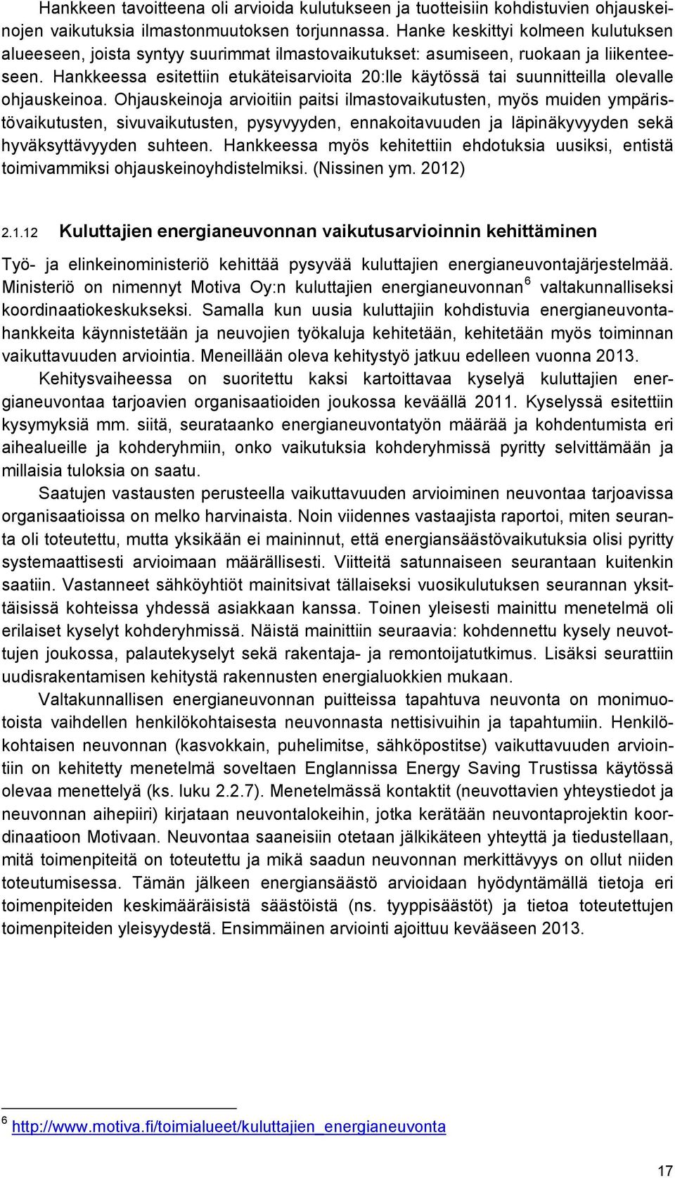 Hankkeessa esitettiin etukäteisarvioita 20:lle käytössä tai suunnitteilla olevalle ohjauskeinoa.