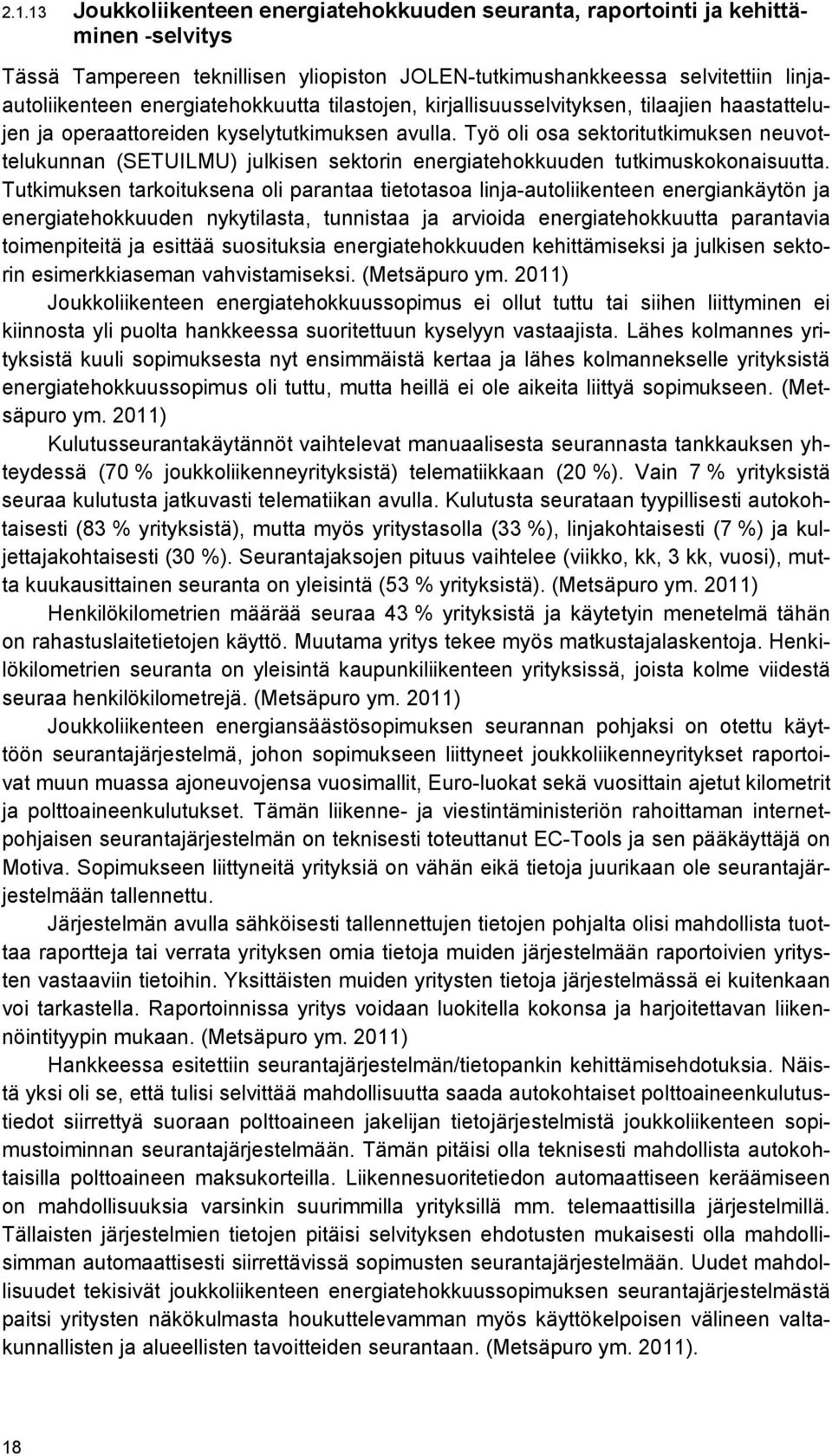 Työ oli osa sektoritutkimuksen neuvottelukunnan (SETUILMU) julkisen sektorin energiatehokkuuden tutkimuskokonaisuutta.